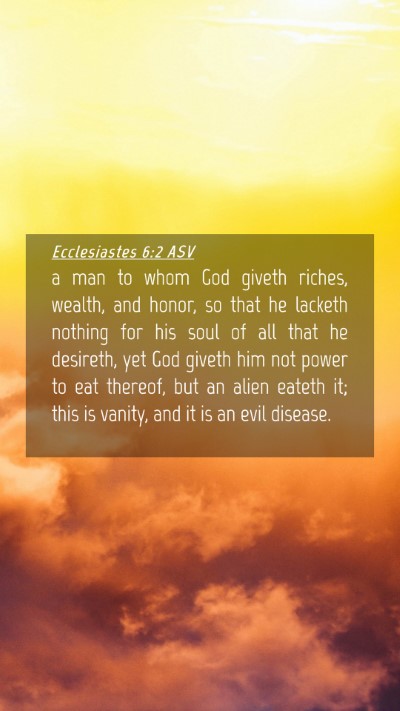 Picture 04 - Ecclesiastes 6:2 ASV Mobile Phone Wallpaper - a man to whom God giveth riches, wealth, and - Mobile Bible Verse Wallpaper
