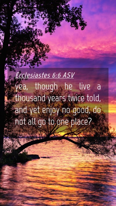Picture 04 - Ecclesiastes 6:6 ASV Mobile Phone Wallpaper - yea, though he live a thousand years twice told, - Mobile Bible Verse Wallpaper