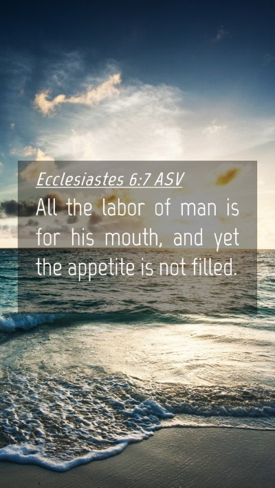 Picture 04 - Ecclesiastes 6:7 ASV Mobile Phone Wallpaper - All the labor of man is for his mouth, and yet - Mobile Bible Verse Wallpaper