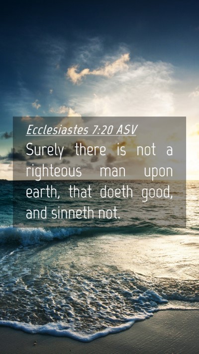 Picture 04 - Ecclesiastes 7:20 ASV Mobile Phone Wallpaper - Surely there is not a righteous man upon earth, - Mobile Bible Verse Wallpaper