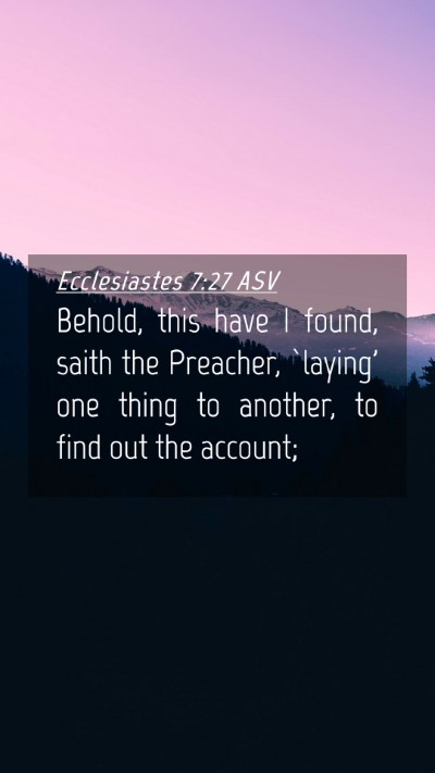 Picture 04 - Ecclesiastes 7:27 ASV Mobile Phone Wallpaper - Behold, this have I found, saith the Preacher, - Mobile Bible Verse Wallpaper