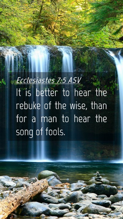 Picture 04 - Ecclesiastes 7:5 ASV Mobile Phone Wallpaper - It is better to hear the rebuke of the wise, than - Mobile Bible Verse Wallpaper