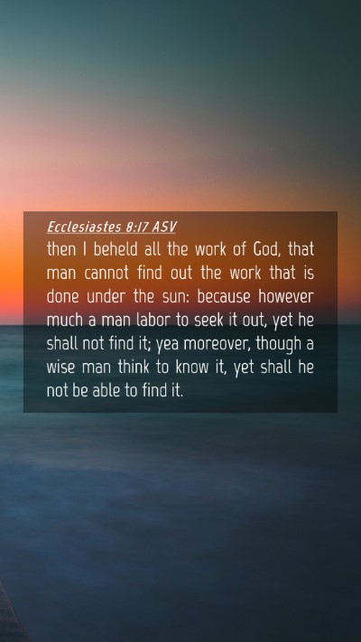 Picture 04 - Ecclesiastes 8:17 ASV Mobile Phone Wallpaper - then I beheld all the work of God, that man - Mobile Bible Verse Wallpaper