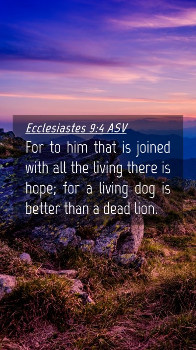 Picture 04 - Ecclesiastes 9:4 ASV Mobile Phone Wallpaper - For to him that is joined with all the living - Mobile Bible Verse Wallpaper