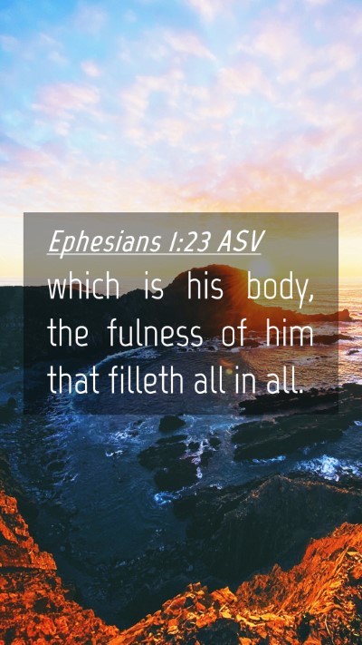 Picture 04 - Ephesians 1:23 ASV Mobile Phone Wallpaper - which is his body, the fulness of him that - Mobile Bible Verse Wallpaper