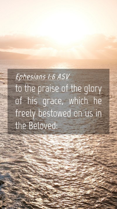 Picture 04 - Ephesians 1:6 ASV Mobile Phone Wallpaper - to the praise of the glory of his grace, which he - Mobile Bible Verse Wallpaper