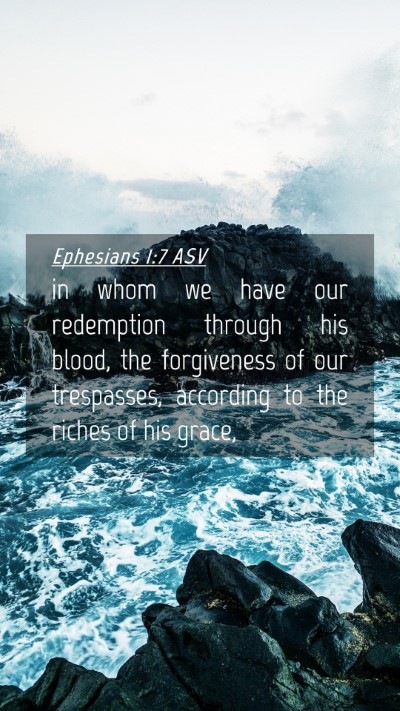 Picture 04 - Ephesians 1:7 ASV Mobile Phone Wallpaper - in whom we have our redemption through his blood, - Mobile Bible Verse Wallpaper