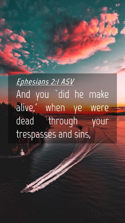 Picture 04 - Ephesians 2:1 ASV Mobile Phone Wallpaper - And you `did he make alive,' when ye were dead - Mobile Bible Verse Wallpaper