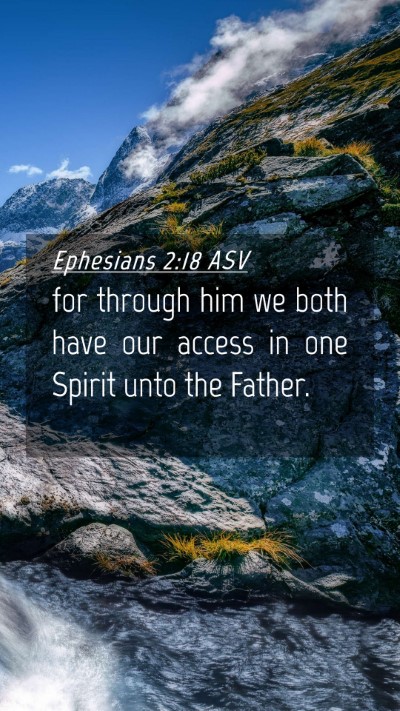 Picture 04 - Ephesians 2:18 ASV Mobile Phone Wallpaper - for through him we both have our access in one - Mobile Bible Verse Wallpaper