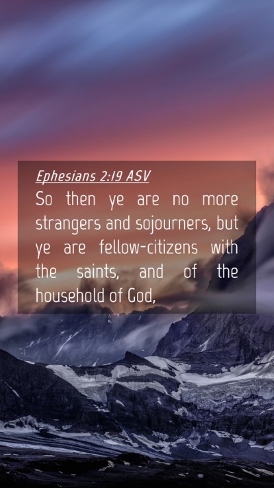 Picture 04 - Ephesians 2:19 ASV Mobile Phone Wallpaper - So then ye are no more strangers and sojourners, - Mobile Bible Verse Wallpaper