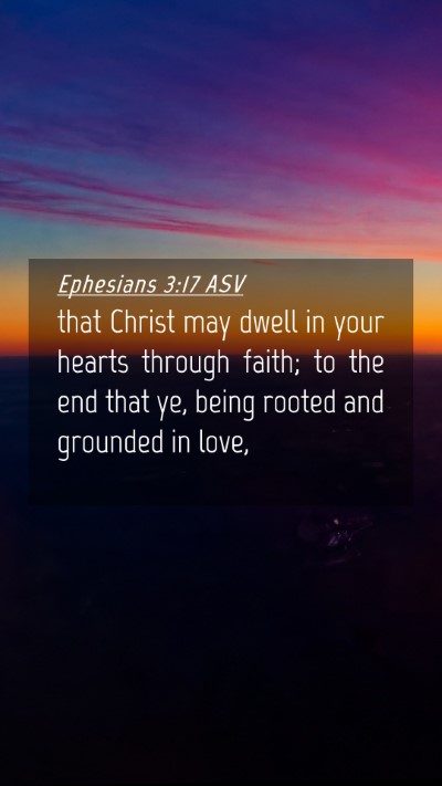 Picture 04 - Ephesians 3:17 ASV Mobile Phone Wallpaper - that Christ may dwell in your hearts through - Mobile Bible Verse Wallpaper