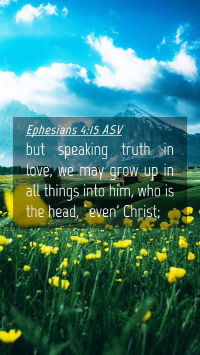 Picture 04 - Ephesians 4:15 ASV Mobile Phone Wallpaper - but speaking truth in love, we may grow up in all - Mobile Bible Verse Wallpaper