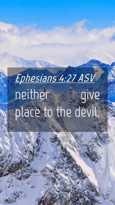 Picture 04 - Ephesians 4:27 ASV Mobile Phone Wallpaper - neither give place to the - Mobile Bible Verse Wallpaper