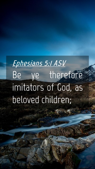Picture 04 - Ephesians 5:1 ASV Mobile Phone Wallpaper - Be ye therefore imitators of God, as beloved - Mobile Bible Verse Wallpaper