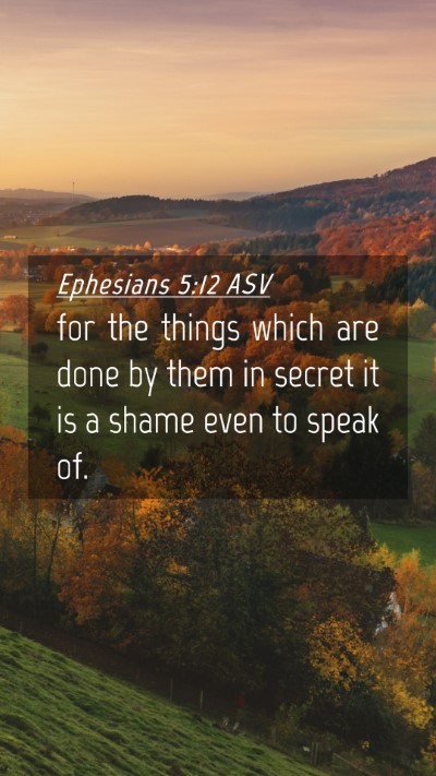 Picture 04 - Ephesians 5:12 ASV Mobile Phone Wallpaper - for the things which are done by them in secret - Mobile Bible Verse Wallpaper