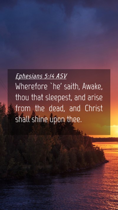 Picture 04 - Ephesians 5:14 ASV Mobile Phone Wallpaper - Wherefore `he' saith, Awake, thou that sleepest, - Mobile Bible Verse Wallpaper