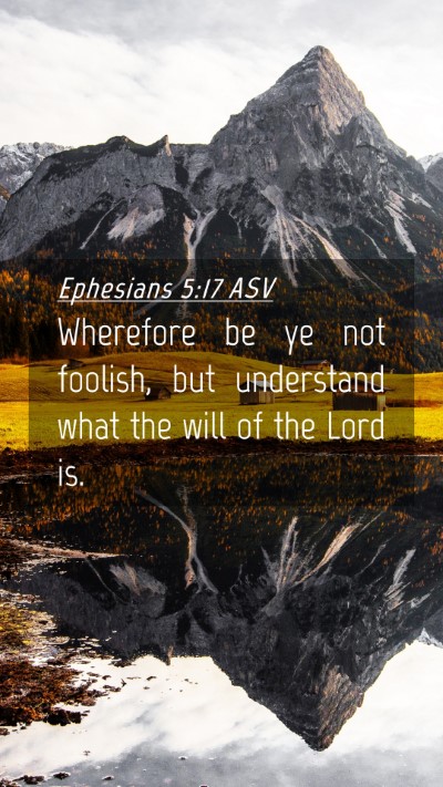 Picture 04 - Ephesians 5:17 ASV Mobile Phone Wallpaper - Wherefore be ye not foolish, but understand what - Mobile Bible Verse Wallpaper