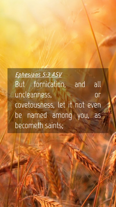 Picture 04 - Ephesians 5:3 ASV Mobile Phone Wallpaper - But fornication, and all uncleanness, or - Mobile Bible Verse Wallpaper