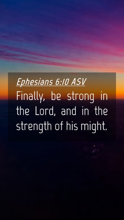 Picture 04 - Ephesians 6:10 ASV Mobile Phone Wallpaper - Finally, be strong in the Lord, and in the - Mobile Bible Verse Wallpaper