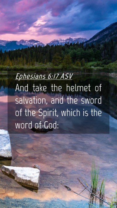 Picture 04 - Ephesians 6:17 ASV Mobile Phone Wallpaper - And take the helmet of salvation, and the sword - Mobile Bible Verse Wallpaper