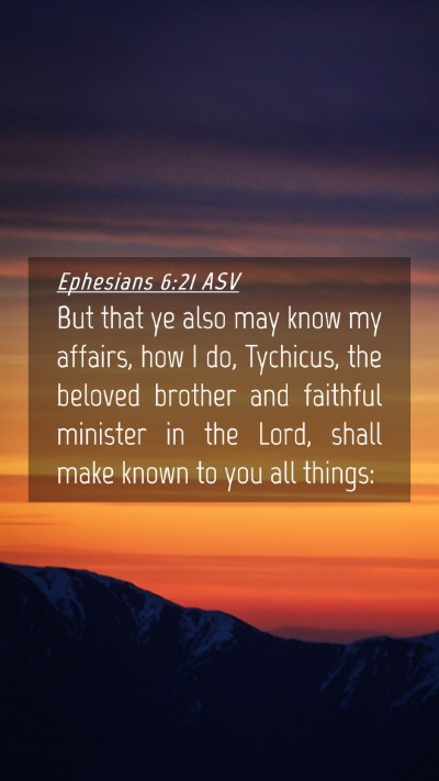 Picture 04 - Ephesians 6:21 ASV Mobile Phone Wallpaper - But that ye also may know my affairs, how I do, - Mobile Bible Verse Wallpaper