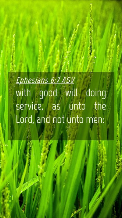 Picture 04 - Ephesians 6:7 ASV Mobile Phone Wallpaper - with good will doing service, as unto the Lord, - Mobile Bible Verse Wallpaper