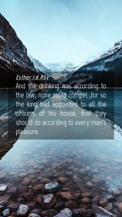 Picture 04 - Esther 1:8 ASV Mobile Phone Wallpaper - And the drinking was according to the law; none - Mobile Bible Verse Wallpaper