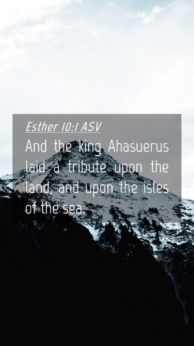 Picture 04 - Esther 10:1 ASV Mobile Phone Wallpaper - And the king Ahasuerus laid a tribute upon the - Mobile Bible Verse Wallpaper