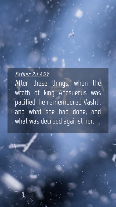 Picture 04 - Esther 2:1 ASV Mobile Phone Wallpaper - After these things, when the wrath of king - Mobile Bible Verse Wallpaper