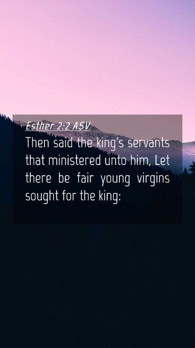 Picture 04 - Esther 2:2 ASV Mobile Phone Wallpaper - Then said the king's servants that ministered - Mobile Bible Verse Wallpaper