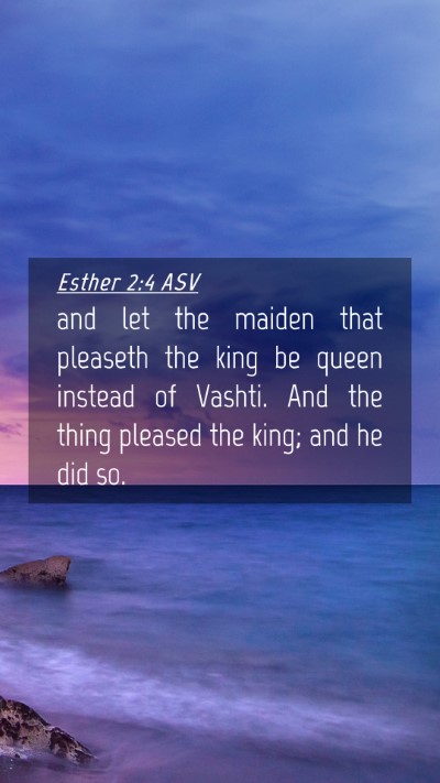 Picture 04 - Esther 2:4 ASV Mobile Phone Wallpaper - and let the maiden that pleaseth the king be - Mobile Bible Verse Wallpaper