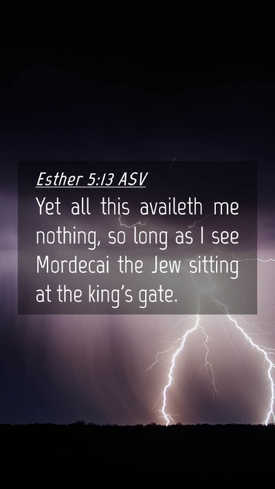Picture 04 - Esther 5:13 ASV Mobile Phone Wallpaper - Yet all this availeth me nothing, so long as I - Mobile Bible Verse Wallpaper