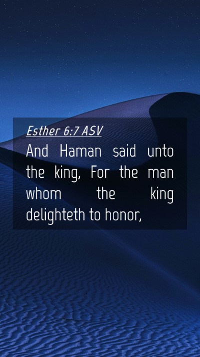 Picture 04 - Esther 6:7 ASV Mobile Phone Wallpaper - And Haman said unto the king, For the man whom - Mobile Bible Verse Wallpaper