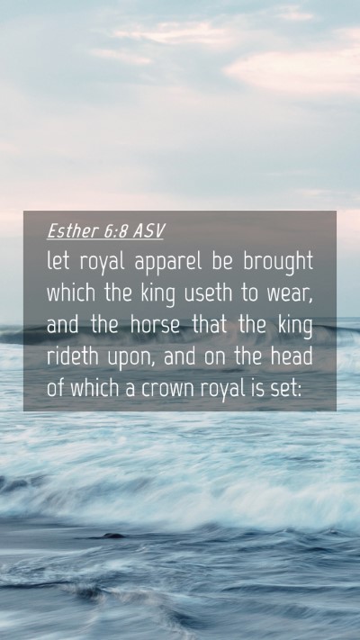 Picture 04 - Esther 6:8 ASV Mobile Phone Wallpaper - let royal apparel be brought which the king useth - Mobile Bible Verse Wallpaper