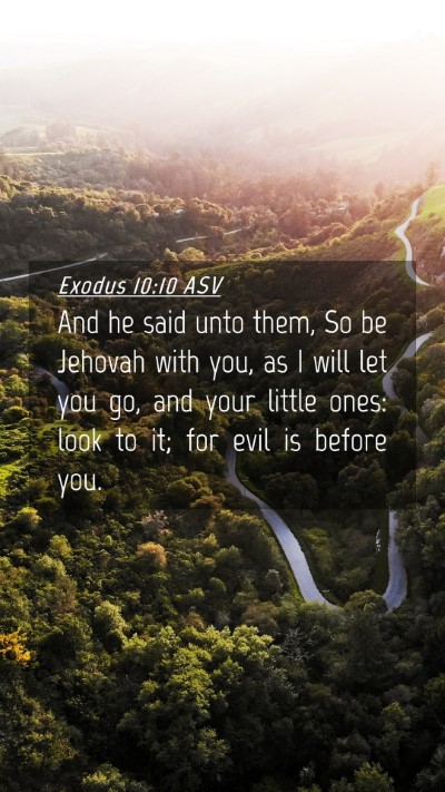 Picture 04 - Exodus 10:10 ASV Mobile Phone Wallpaper - And he said unto them, So be Jehovah with you, as - Mobile Bible Verse Wallpaper