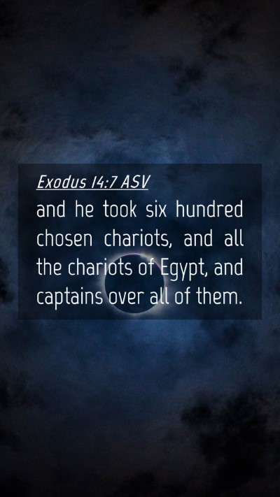 Picture 04 - Exodus 14:7 ASV Mobile Phone Wallpaper - and he took six hundred chosen chariots, and all - Mobile Bible Verse Wallpaper