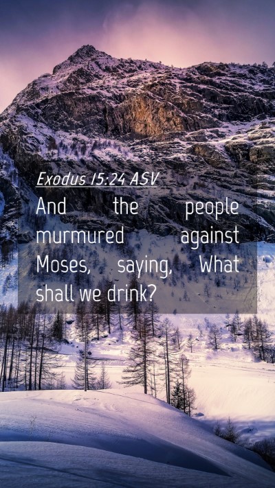 Picture 04 - Exodus 15:24 ASV Mobile Phone Wallpaper - And the people murmured against Moses, saying, - Mobile Bible Verse Wallpaper