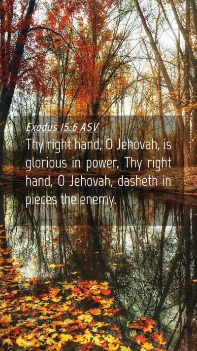 Picture 04 - Exodus 15:6 ASV Mobile Phone Wallpaper - Thy right hand, O Jehovah, is glorious in power, - Mobile Bible Verse Wallpaper