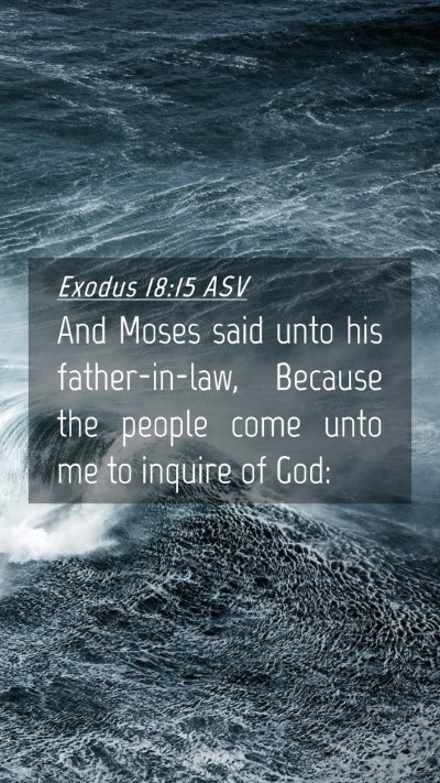 Picture 04 - Exodus 18:15 ASV Mobile Phone Wallpaper - And Moses said unto his father-in-law, Because - Mobile Bible Verse Wallpaper