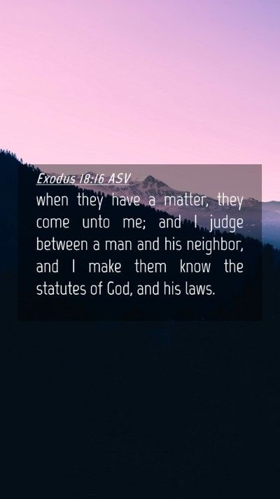 Picture 04 - Exodus 18:16 ASV Mobile Phone Wallpaper - when they have a matter, they come unto me; and I - Mobile Bible Verse Wallpaper