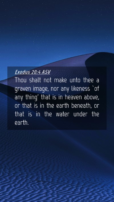 Picture 04 - Exodus 20:4 ASV Mobile Phone Wallpaper - Thou shalt not make unto thee a graven image, nor - Mobile Bible Verse Wallpaper