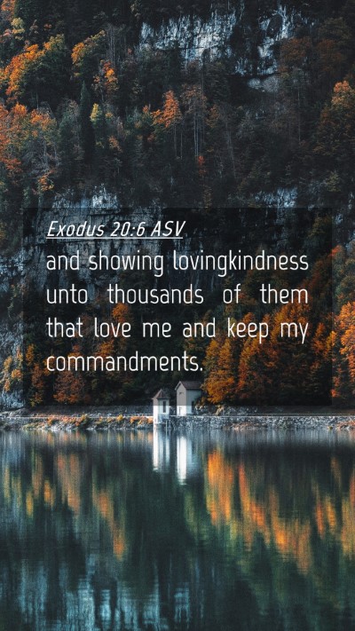 Picture 04 - Exodus 20:6 ASV Mobile Phone Wallpaper - and showing lovingkindness unto thousands of them - Mobile Bible Verse Wallpaper