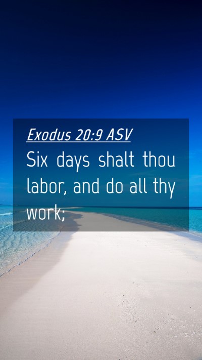 Picture 04 - Exodus 20:9 ASV Mobile Phone Wallpaper - Six days shalt thou labor, and do all thy - Mobile Bible Verse Wallpaper