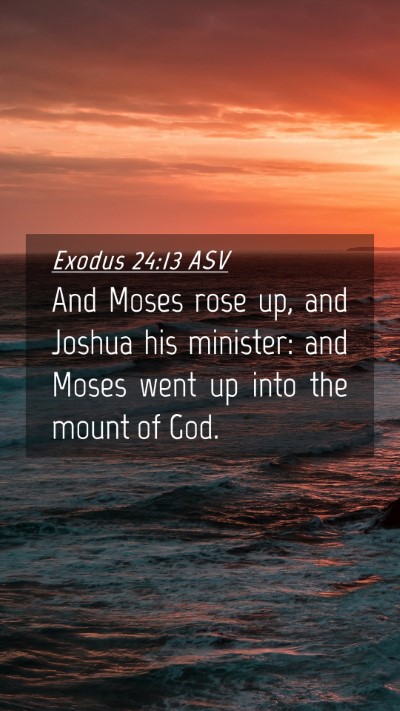 Picture 04 - Exodus 24:13 ASV Mobile Phone Wallpaper - And Moses rose up, and Joshua his minister: and - Mobile Bible Verse Wallpaper