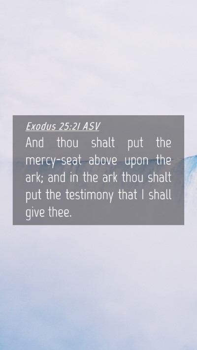 Picture 04 - Exodus 25:21 ASV Mobile Phone Wallpaper - And thou shalt put the mercy-seat above upon the - Mobile Bible Verse Wallpaper