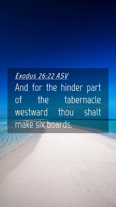 Picture 04 - Exodus 26:22 ASV Mobile Phone Wallpaper - And for the hinder part of the tabernacle - Mobile Bible Verse Wallpaper