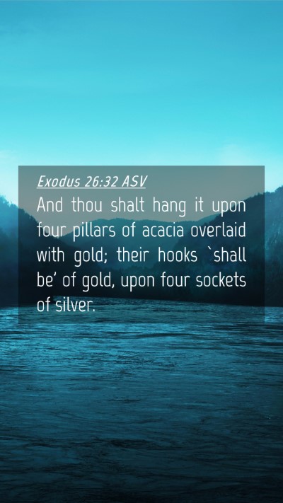 Picture 04 - Exodus 26:32 ASV Mobile Phone Wallpaper - And thou shalt hang it upon four pillars of - Mobile Bible Verse Wallpaper