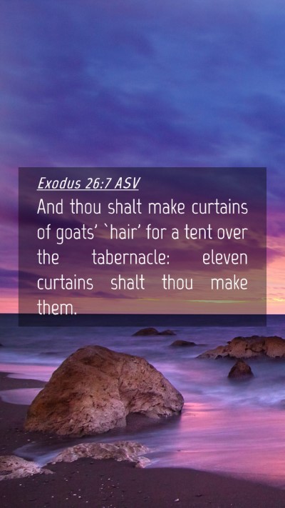 Picture 04 - Exodus 26:7 ASV Mobile Phone Wallpaper - And thou shalt make curtains of goats' `hair' for - Mobile Bible Verse Wallpaper