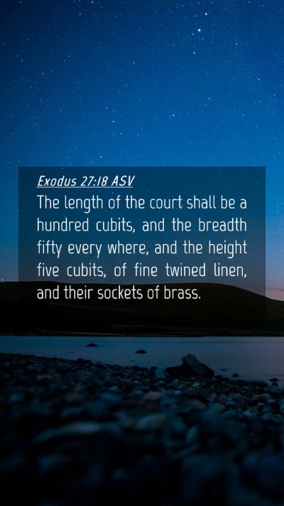 Picture 04 - Exodus 27:18 ASV Mobile Phone Wallpaper - The length of the court shall be a hundred - Mobile Bible Verse Wallpaper