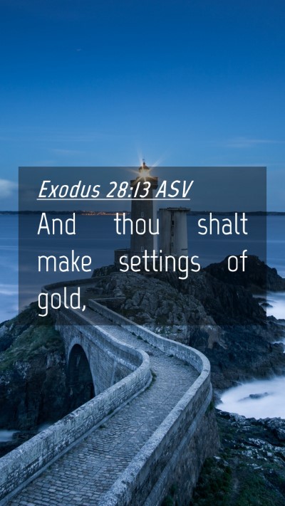 Picture 04 - Exodus 28:13 ASV Mobile Phone Wallpaper - And thou shalt make settings of - Mobile Bible Verse Wallpaper